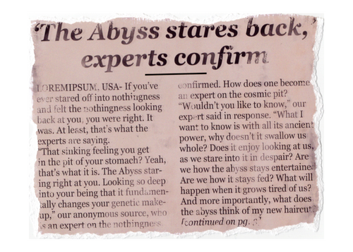 A torn-edge newspaper clipping with a headline reading “The Abyss stares back, experts confirm” and several columns of printed text on aged beige paper against a white background.